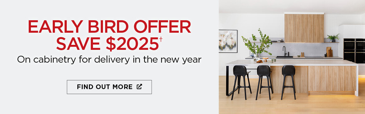 Early Bird Offer - Save $2025 On Cabinetry For Delivery in the New Year