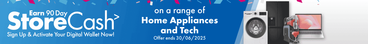 Earn 90 Day Storecash on a range of Home Appliances and Tech