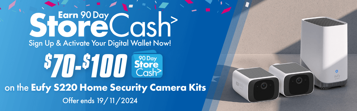 Earn 90 Day StoreCash> on selected Eufy S220 Home Security Cameras Kits