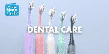 Earn 90 Day StoreCash> on eligible Dental Care