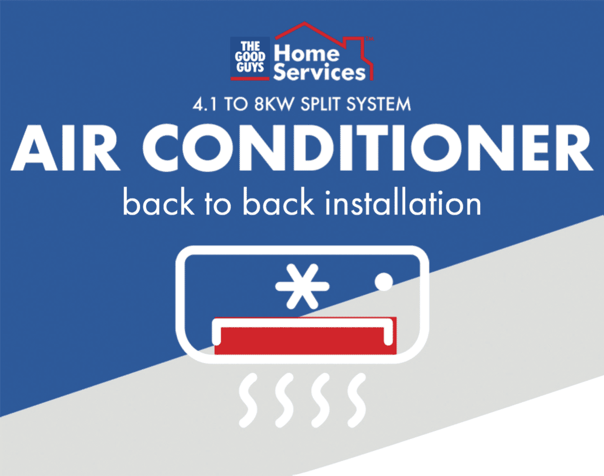 SERVICES TGGHSONAC2 Split Air Conditioner 4.1 To 8KW Back To Back Install at The Good Guys